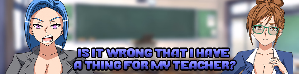 Is It Wrong That I Have a Thing for My Teacher? — free Ren'Py adult game download