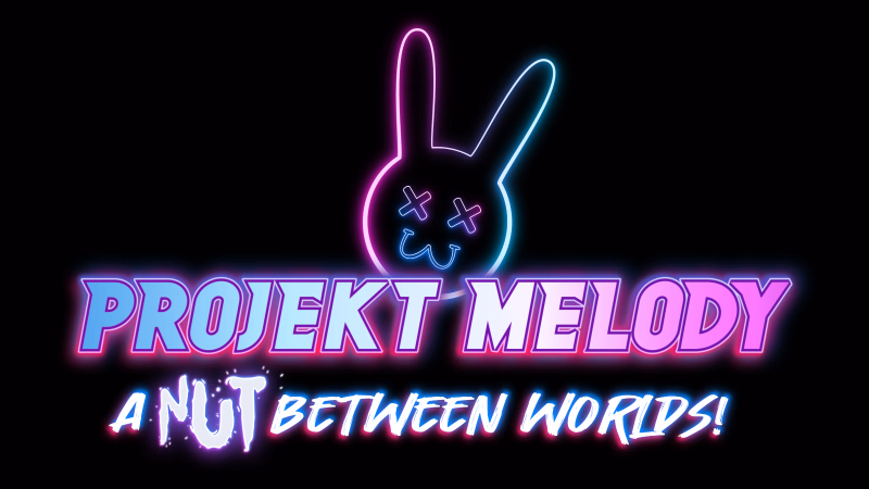 Projekt Melody: A Nut Between Worlds!