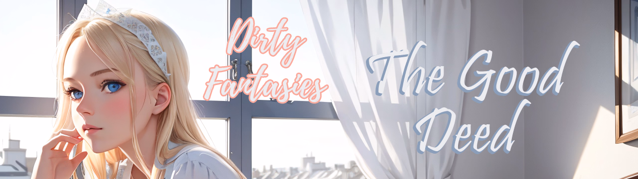 Dirty Fantasies: The Good Deed — free Ren'Py adult game download