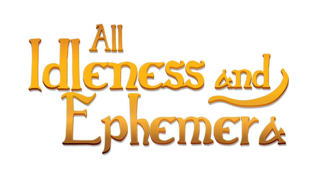 All Idleness and Ephemera