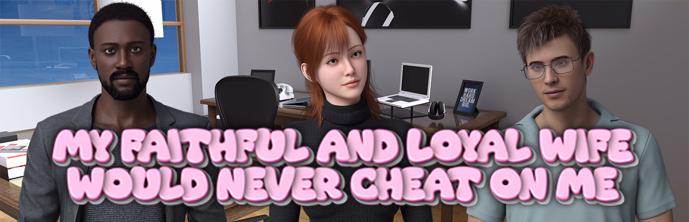 My Faithful and Loyal Wife Would Never Cheat on Me — free Ren'Py adult game download