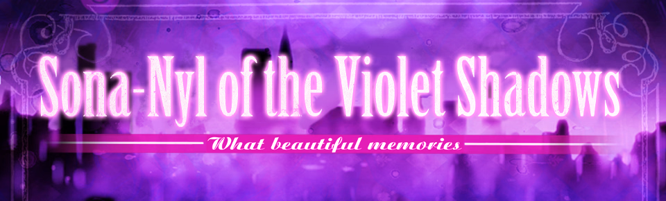 Sona-Nyl of the Violet Shadows ~What Beautiful Memories~