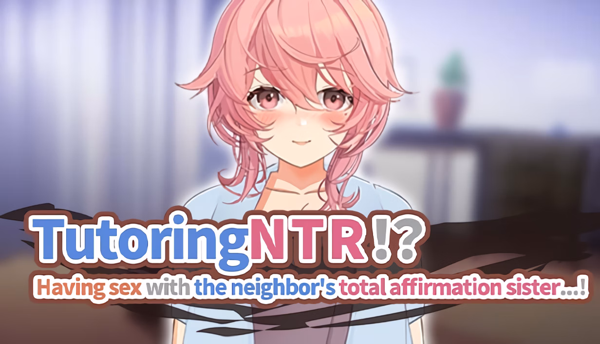 TutoringNTR!? Having Sex with the Neighbor's Total Affirmation Sister…!