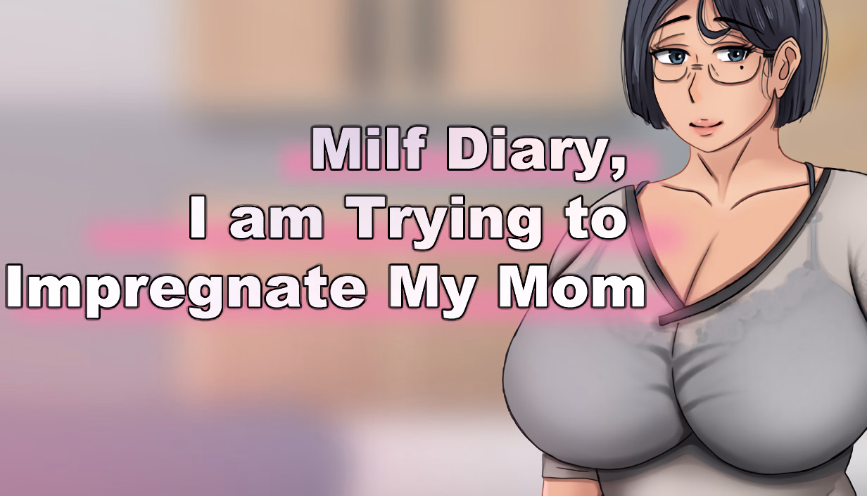 MILF Diary, I am Trying to Impregnate My Mom — free Others adult game download