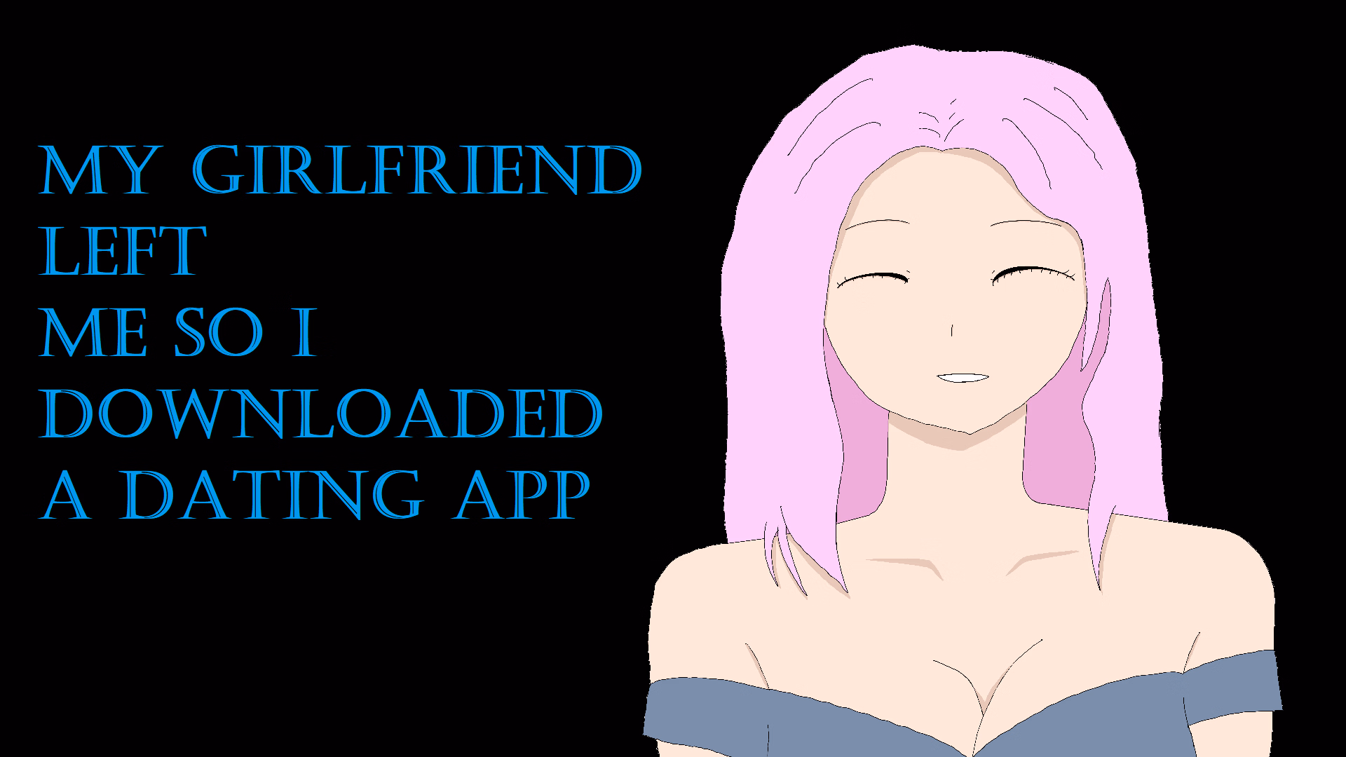 My Girlfriend Left Me So I Downloaded a Dating App — free Ren'Py adult game download