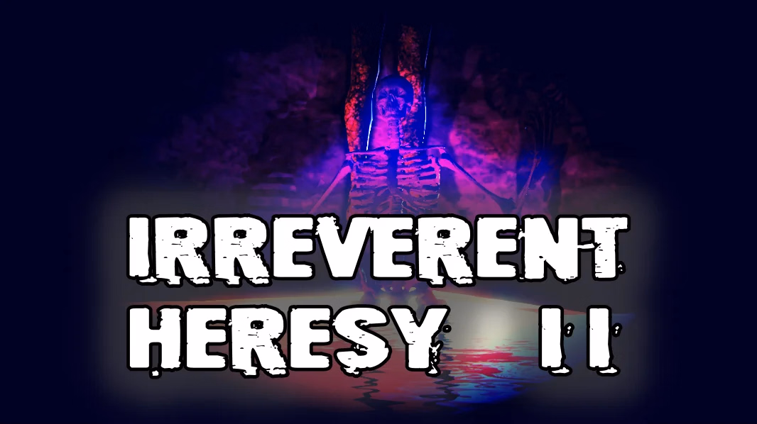 Irreverent Heresy II