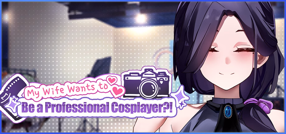 My Wife Wants to Be a Professional Cosplayer?!