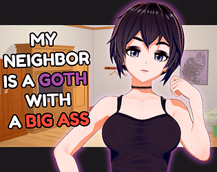 My Neighbor Is a Goth with a Big Ass — free Ren'Py adult game download