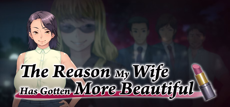 The Reason My Wife Has Gotten More Beautiful — free Others adult game download