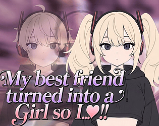 My best friend turned into a girl so I..♡!! — free Others adult game download